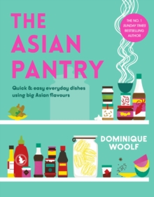 The Asian Pantry : Quick & easy, everyday dishes using big Asian flavours