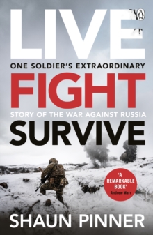 Penguin Books Ltd Live. Fight. Survive. , An Ex-British Soldier S Account Of Courage, Resistance And Defiance Fighting For Ukraine Against Russia