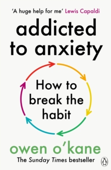Penguin Books Ltd Addicted To Anxiety , The Instant Sunday Times Bestseller That Will Teach You How To Take Back Control