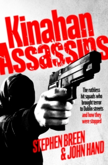 Kinahan Assassins : The Ruthless Hit Squads Who Brought Terror To Dublin Streets And How They Were Stopped