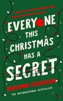 Everyone This Christmas Has A Secret : From the internationally bestselling author of Everyone In My Family Has Killed Someone