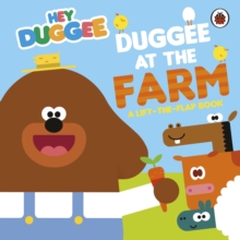 Hey Duggee: Duggee at the Farm : A Lift-the-Flap Book