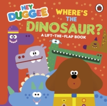 Hey Duggee: Where's the Dinosaur? : A Lift-the-Flap Book