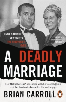 A Deadly Marriage : How Molly Martens obsession with her stepchildren cost her husband, Jason, his life and legacy