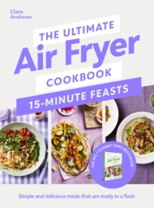 Penguin Books Ltd Ultimate Air Fryer Cookbook 15 Minute Feasts , Quick, Easy And Delicious Air Fryer Family Meals From The Sunday Times Bestselling Author