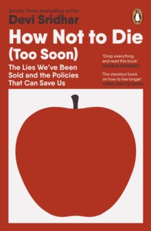 How Not to Die (Too Soon) : The Lies Weve Been Sold and the Policies That Can Save Us