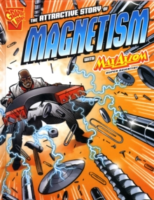 The Attractive Story of Magnetism : With Max Axiom Super Scientist, Hardback Book The Attractive Story of Magnetism : With Max Axiom Super Scientist, Hardback Book