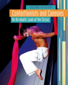 Contortionists and Cannons : An Acrobatic Look at the Circus, Hardback Book Contortionists and Cannons : An Acrobatic Look at the Circus, Hardback Book