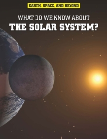 What Do We Know About the Solar System?