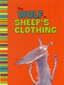 The Wolf in Sheep's Clothing : A Retelling of Aesop's Fable, Paperback Book The Wolf in Sheep's Clothing : A Retelling of Aesop's Fable, Paperback Book