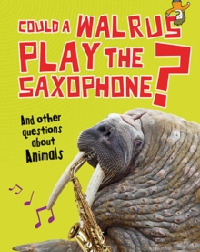 Could a Walrus Play the Saxophone? : And Other Questions About Animals, Paperback Book Could a Walrus Play the Saxophone? : And Other Questions About Animals, Paperback Book