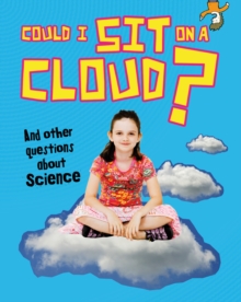 Could I Sit on a Cloud? : And other questions about Science