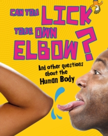 Can You Lick Your Own Elbow? : And other questions about the Human Body