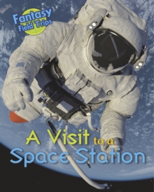A Visit to a Space Station : Fantasy Field Trips, Hardback Book A Visit to a Space Station : Fantasy Field Trips, Hardback Book