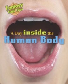 A Day Trip Inside the Human Body : Fantasy Field Trips