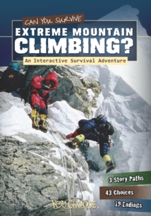 Can You Survive Extreme Mountain Climbing? : An Interactive Survival Adventure, Paperback Book Can You Survive Extreme Mountain Climbing? : An Interactive Survival Adventure, Paperback Book