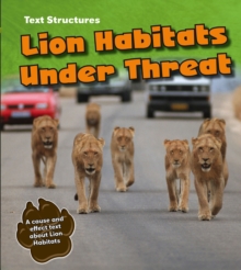 Lion Habitats Under Threat : A Cause and Effect Text