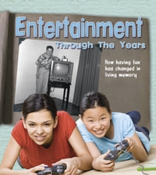 Entertainment Through the Years : How Having Fun Has Changed in Living Memory, Hardback Book Entertainment Through the Years : How Having Fun Has Changed in Living Memory, Hardback Book