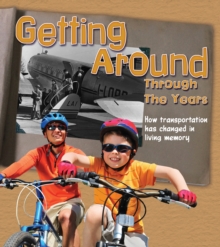 Getting Around Through the Years : How Transport Has Changed in Living Memory, Paperback / softback Book Getting Around Through the Years : How Transport Has Changed in Living Memory, Paperback / softback Book