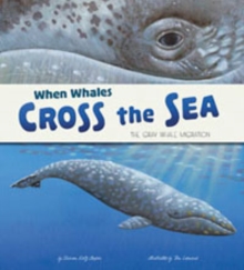 When Whales Cross the Sea : The Grey Whale Migration, Paperback / softback Book When Whales Cross the Sea : The Grey Whale Migration, Paperback / softback Book