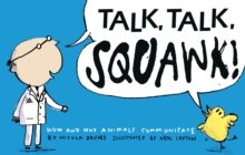 Talk, Talk, Squawk! : How and Why Animals Communicate, Paperback / softback Book Talk, Talk, Squawk! : How and Why Animals Communicate, Paperback / softback Book