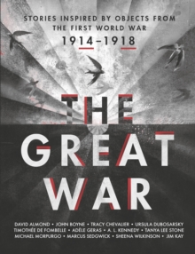 The Great War: Stories Inspired by Objects from the First World War, Hardback Book The Great War: Stories Inspired by Objects from the First World War, Hardback Book