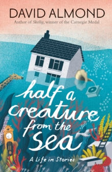 Half a Creature from the Sea : A Life in Stories, Hardback Book Half a Creature from the Sea : A Life in Stories, Hardback Book