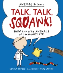 Talk, Talk, Squawk! : How and Why Animals Communicate, Paperback / softback Book Talk, Talk, Squawk! : How and Why Animals Communicate, Paperback / softback Book