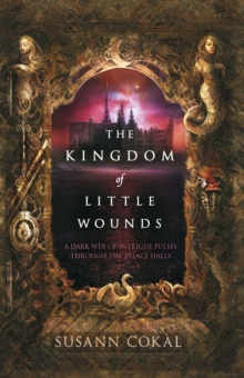 The Kingdom of Little Wounds, Paperback Book The Kingdom of Little Wounds, Paperback Book