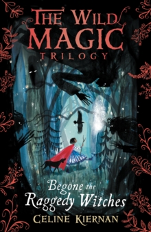 Begone the Raggedy Witches (The Wild Magic Trilogy, Book One), Paperback / softback Book Begone the Raggedy Witches (The Wild Magic Trilogy, Book One), Paperback / softback Book