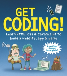 Get Coding! Learn HTML, CSS, and JavaScript and Build a Website, App, and Game