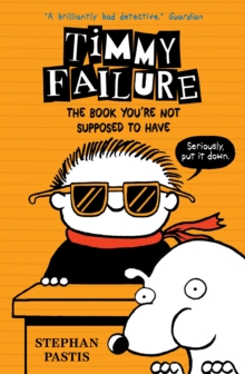 Timmy Failure: The Book You're Not Supposed to Have, Hardback Book Timmy Failure: The Book You're Not Supposed to Have, Hardback Book