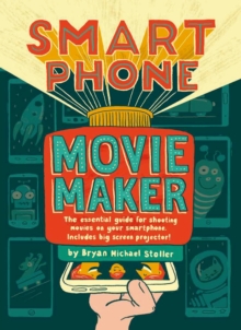 Smartphone Movie Maker, Hardback Book Smartphone Movie Maker, Hardback Book