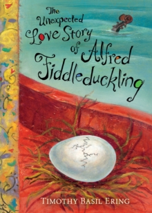 The Unexpected Love Story of Alfred Fiddleduckling, Hardback Book The Unexpected Love Story of Alfred Fiddleduckling, Hardback Book