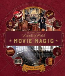 J. K. Rowling's Wizarding World: Movie Magic Volume Three: Amazing Artifacts, Hardback Book J. K. Rowling's Wizarding World: Movie Magic Volume Three: Amazing Artifacts, Hardback Book