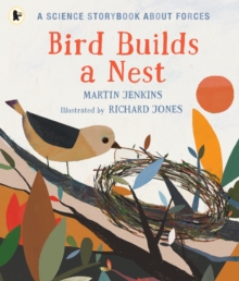 Bird Builds a Nest : A Science Storybook about Forces