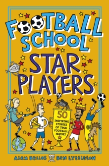 Football School Star Players : 50 Inspiring Stories of True Football Heroes