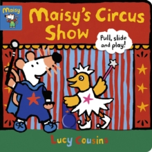 Maisy's Circus Show: Pull, Slide and Play!