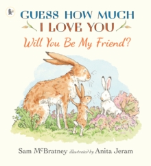 Will You Be My Friend? : A charming story about first friendship from the creators of the internationally bestselling Guess How Much I Love You, the perfect gift for any loved one