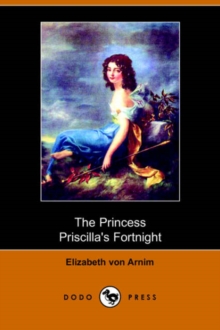 The Princess Priscilla's Fortnight (Dodo Press), Paperback / softback Book The Princess Priscilla's Fortnight (Dodo Press), Paperback / softback Book