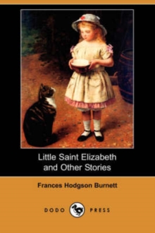Little Saint Elizabeth and Other Stories (Dodo Press), Paperback / softback Book Little Saint Elizabeth and Other Stories (Dodo Press), Paperback / softback Book