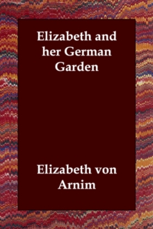 Elizabeth and her German Garden, Paperback / softback Book Elizabeth and her German Garden, Paperback / softback Book