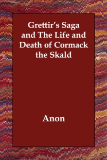 Grettir's Saga and the Life and Death of Cormack the Skald, Paperback / softback Book Grettir's Saga and the Life and Death of Cormack the Skald, Paperback / softback Book