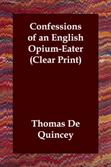 Confessions of an English Opium-Eater, Paperback / softback Book Confessions of an English Opium-Eater, Paperback / softback Book