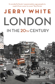 London in the Twentieth Century : A City and Its People