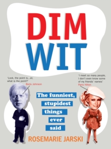 Dim Wit : The Funniest, Stupidest Things Ever Said