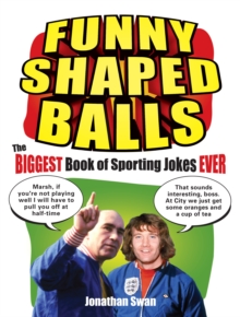 Funny Shaped Balls : The Biggest Book of Sporting Jokes Ever