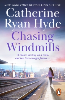 Chasing Windmills : a compelling and deeply moving novel from bestselling author Catherine Ryan Hyde