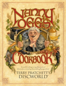 Nanny Ogg's Cookbook : a beautifully illustrated collection of recipes and reflections on life from one of the most famous witches from Sir Terry Pratchetts bestselling Discworld series