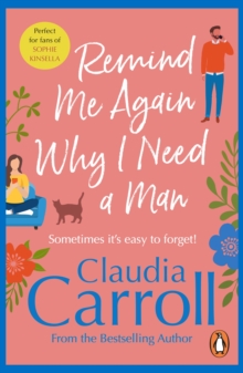 Remind Me Again Why I Need a Man : a light, funny and fantastic comedy from bestselling author Claudia Carroll